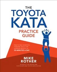 Toyota Kata Practice Guide: Practicing Scientific Thinking Skills for Superior Results in 20 Minutes a Day hind ja info | Majandusalased raamatud | kaup24.ee