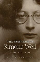 Subversive Simone Weil: A Life in Five Ideas цена и информация | Биографии, автобиогафии, мемуары | kaup24.ee