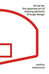 Shikake: The Japanese Art of Shaping Behavior Through Design hind ja info | Majandusalased raamatud | kaup24.ee