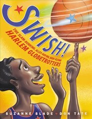 Swish!: The Slam-Dunking, Alley-Ooping, High-Flying Harlem Globetrotters hind ja info | Elulooraamatud, biograafiad, memuaarid | kaup24.ee