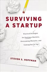 Surviving a Startup: Practical Strategies for Starting a Business, Overcoming Obstacles, and Coming Out on Top цена и информация | Книги по экономике | kaup24.ee