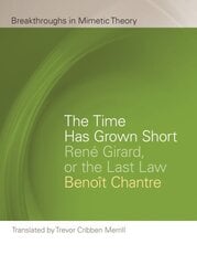 Time Has Grown Short: Rene Girard, or the Last Law hind ja info | Usukirjandus, religioossed raamatud | kaup24.ee