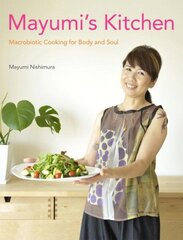 Mayumi's Kitchen: Macrobiotic Cooking For Body And Soul hind ja info | Retseptiraamatud  | kaup24.ee