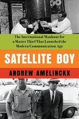Satellite Boy: The International Manhunt for a Master Thief That Launched the Modern Communication Age цена и информация | Биографии, автобиогафии, мемуары | kaup24.ee