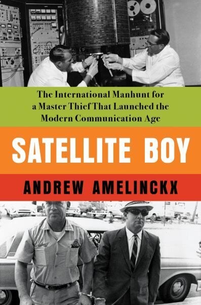 Satellite Boy: The International Manhunt for a Master Thief That Launched the Modern Communication Age цена и информация | Elulooraamatud, biograafiad, memuaarid | kaup24.ee