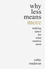 Why Less Means More: Making Space for What Matters Most hind ja info | Usukirjandus, religioossed raamatud | kaup24.ee