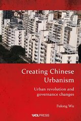 Creating Chinese Urbanism: Urban Revolution and Governance Changes цена и информация | Книги по социальным наукам | kaup24.ee