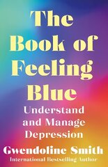 Book of Feeling Blue: Understand and Manage Depression Main hind ja info | Eneseabiraamatud | kaup24.ee