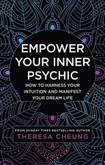 Empower Your Inner Psychic: How to Harness Your Intuition and Manifest Your Dream Life - a Guide to Strengthen Decision-Making, Practise Mindfulness and Achieve Happiness hind ja info | Eneseabiraamatud | kaup24.ee