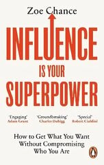 Influence is Your Superpower: How to Get What You Want Without Compromising Who You Are hind ja info | Eneseabiraamatud | kaup24.ee