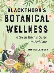 Blackthorn'S Botanical Wellness: A Green Witch's Guide to Self-Care цена и информация | Самоучители | kaup24.ee