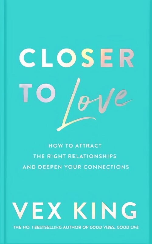 Closer to Love: How to Attract the Right Relationships and Deepen Your Connections hind ja info | Eneseabiraamatud | kaup24.ee
