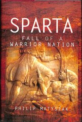 Sparta: Fall of a Warrior Nation цена и информация | Исторические книги | kaup24.ee