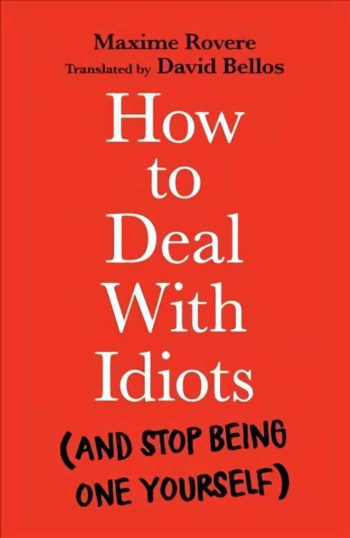 How to Deal With Idiots: (and stop being one yourself) Main hind ja info | Ühiskonnateemalised raamatud | kaup24.ee