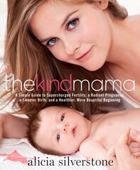 Kind Mama: A Simple Guide to Supercharged Fertility, a Radiant Pregnancy, a Sweeter Birth, and a Healthier, More Beautiful Beginning цена и информация | Самоучители | kaup24.ee