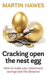 Cracking Open the Nest Egg: How to make your retirement savings last the distance цена и информация | Самоучители | kaup24.ee