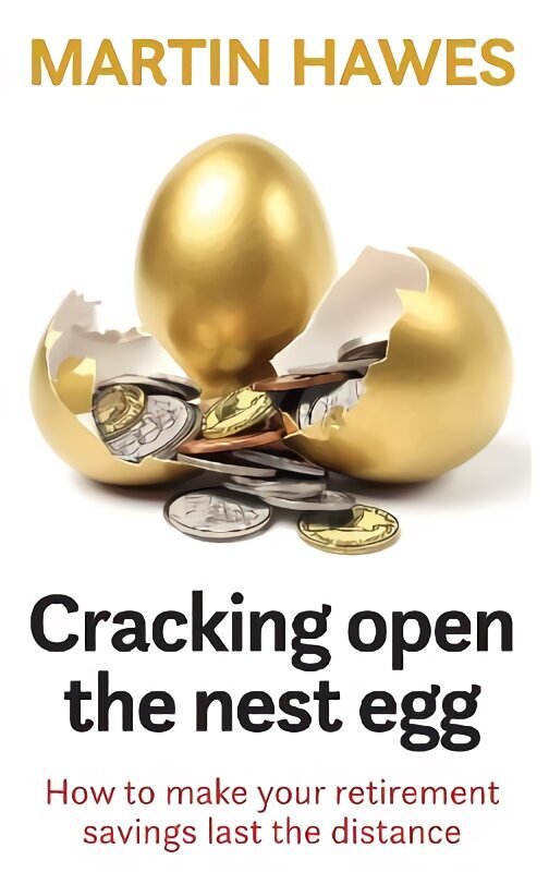 Cracking Open the Nest Egg: How to make your retirement savings last the distance hind ja info | Eneseabiraamatud | kaup24.ee