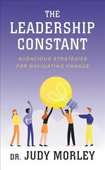 Leadership Constant: Audacious Strategies for Navigating Change цена и информация | Самоучители | kaup24.ee