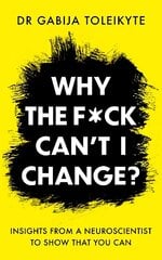 Why the F*ck Can't I Change?: Insights from a neuroscientist to show that you can hind ja info | Eneseabiraamatud | kaup24.ee