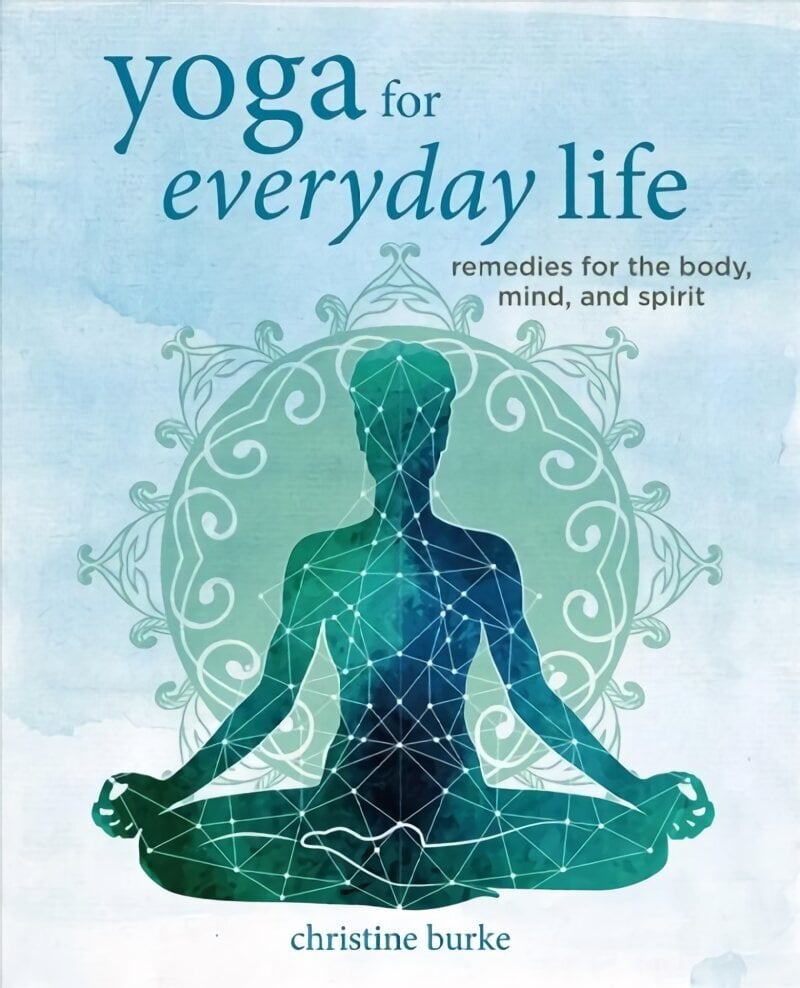 Yoga for Everyday Life: Remedies for the Body, Mind, and Spirit цена и информация | Eneseabiraamatud | kaup24.ee