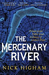 Mercenary River: Private Greed, Public Good: A History of London's Water hind ja info | Ajalooraamatud | kaup24.ee