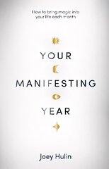 Your Manifesting Year: How to bring magic into your life each month hind ja info | Eneseabiraamatud | kaup24.ee