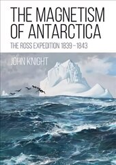 Magnetism of Antarctica: The Ross Expedition 1839-1843 hind ja info | Reisiraamatud, reisijuhid | kaup24.ee