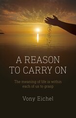 Reason to Carry On, A - The meaning of life is within each of us to grasp цена и информация | Самоучители | kaup24.ee