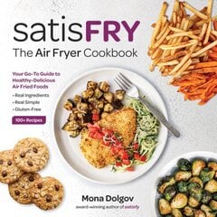 satisFRY: Simply Delicious, Satisfying, and Fast Air Fryer Recipes цена и информация | Книги рецептов | kaup24.ee