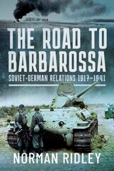 Road to Barbarossa: Soviet-German Relations, 1917-1941 цена и информация | Исторические книги | kaup24.ee