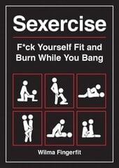 Sexercise: F*ck Yourself Fit and Burn While You Bang цена и информация | Книги о питании и здоровом образе жизни | kaup24.ee