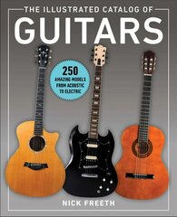 Illustrated Catalog of Guitars: 250 Amazing Models From Acoustic to Electric hind ja info | Kunstiraamatud | kaup24.ee