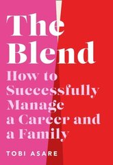 Blend: How to Successfully Manage a Career and a Family hind ja info | Eneseabiraamatud | kaup24.ee