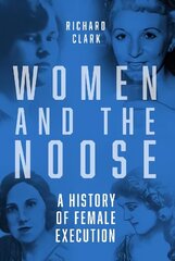 Women and the Noose: A History of Female Execution New edition цена и информация | Книги по социальным наукам | kaup24.ee