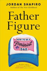 Father Figure: How to Be a Feminist Dad hind ja info | Eneseabiraamatud | kaup24.ee