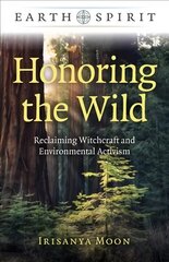 Earth Spirit: Honoring the Wild: Reclaiming Witchcraft and Environmental Activism цена и информация | Духовная литература | kaup24.ee