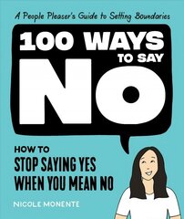 100 Ways to Say No: How to Stop Saying Yes When You Mean No hind ja info | Eneseabiraamatud | kaup24.ee