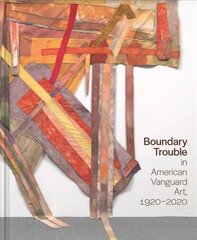 Boundary Trouble in American Vanguard Art, 1920-2020 hind ja info | Kunstiraamatud | kaup24.ee