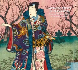 Japanese Prints in Transition: From the Floating World to the Modern World цена и информация | Книги об искусстве | kaup24.ee