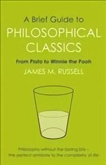 Brief Guide to Philosophical Classics: From Plato to Winnie the Pooh hind ja info | Ühiskonnateemalised raamatud | kaup24.ee