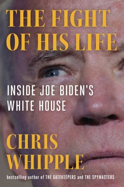 Fight of His Life: Inside Joe Biden's White House hind ja info | Elulooraamatud, biograafiad, memuaarid | kaup24.ee