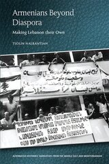 Armenians Beyond Diaspora: Making Lebanon Their Own hind ja info | Ühiskonnateemalised raamatud | kaup24.ee