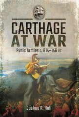 Carthage at War: Punic Armies c. 814-146 BC hind ja info | Ajalooraamatud | kaup24.ee