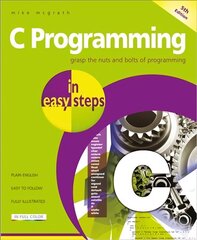 C Programming in easy steps: Updated for the GNU Compiler version 6.3.0 and Windows 10 5th ed. цена и информация | Книги по экономике | kaup24.ee