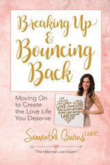 Breaking Up and Bouncing Back: Moving on to Create the Love You Deserve hind ja info | Eneseabiraamatud | kaup24.ee