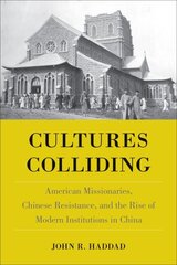 Cultures Colliding: American Missionaries, Chinese Resistance, and the Rise of Modern Institutions in China цена и информация | Исторические книги | kaup24.ee