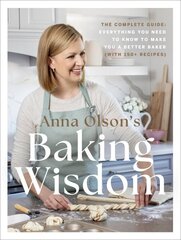 Anna Olson's Baking Wisdom: The Complete Guide: Everything You Need to Know to Make You a Better Baker (with 150plus Recipes) цена и информация | Книги рецептов | kaup24.ee