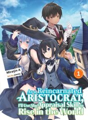 As A Reincarnated Aristocrat, I'll Use My Appraisal Skill To Rise In The World 1 (light Novel) hind ja info | Fantaasia, müstika | kaup24.ee