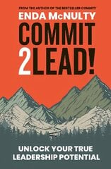 Commit 2 Lead!: Unlock your true leadership potential hind ja info | Majandusalased raamatud | kaup24.ee
