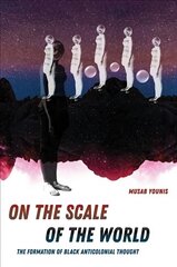 On the Scale of the World: The Formation of Black Anticolonial Thought hind ja info | Ühiskonnateemalised raamatud | kaup24.ee